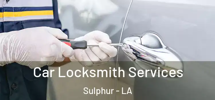 Car Locksmith Services Sulphur - LA