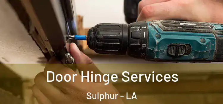 Door Hinge Services Sulphur - LA