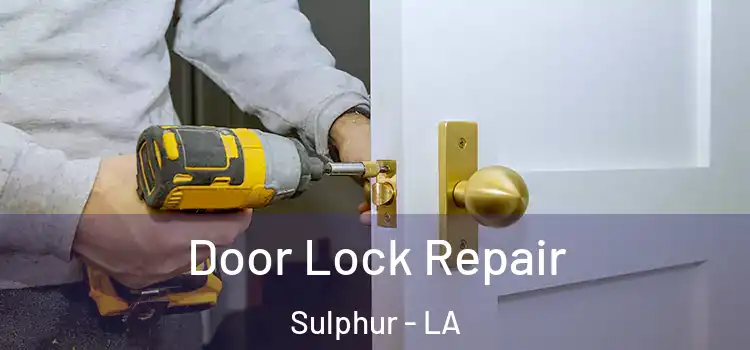 Door Lock Repair Sulphur - LA