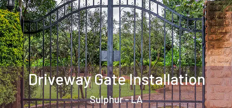 Driveway Gate Installation Sulphur - LA