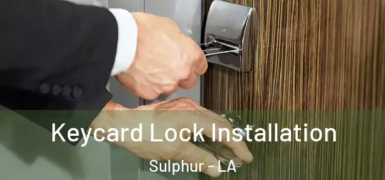 Keycard Lock Installation Sulphur - LA