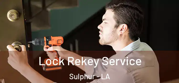 Lock Rekey Service Sulphur - LA