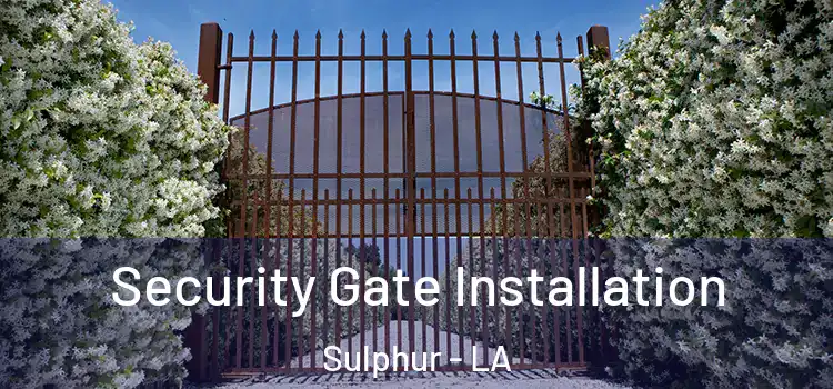 Security Gate Installation Sulphur - LA