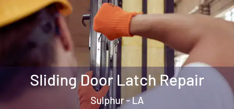 Sliding Door Latch Repair Sulphur - LA